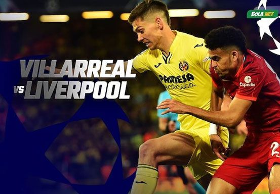 Prediksi Villarreal vs Liverpool, 4 Mei 2022