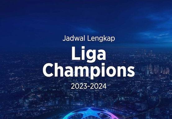 Jadwal Lengkap Liga Champions 2023/2024